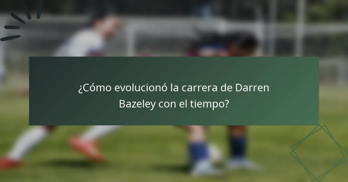 ¿Cómo evolucionó la carrera de Darren Bazeley con el tiempo?