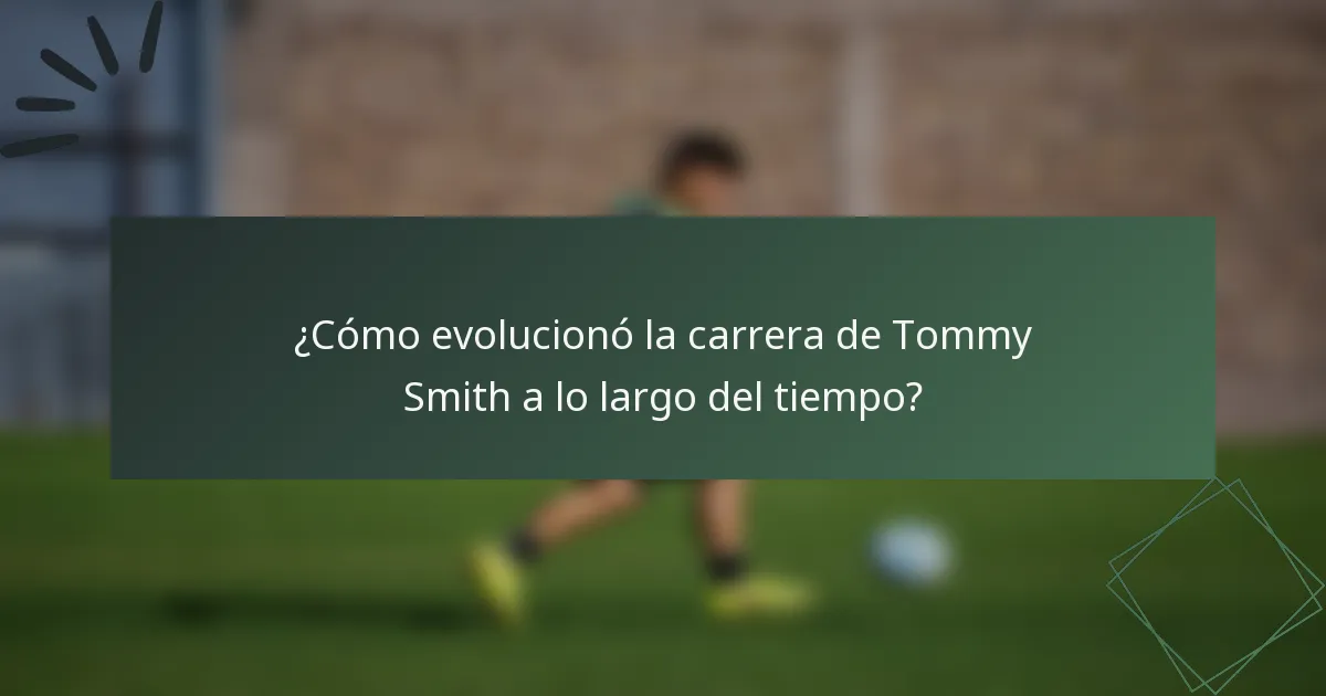 ¿Cómo evolucionó la carrera de Tommy Smith a lo largo del tiempo?