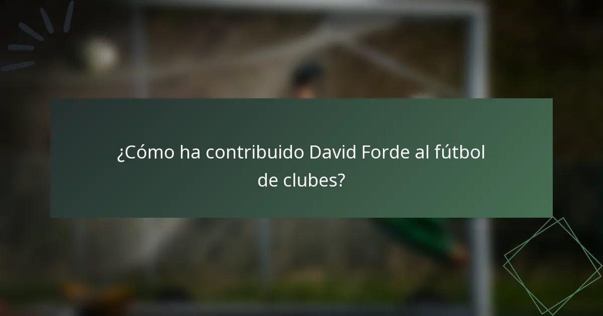 ¿Cómo ha contribuido David Forde al fútbol de clubes?