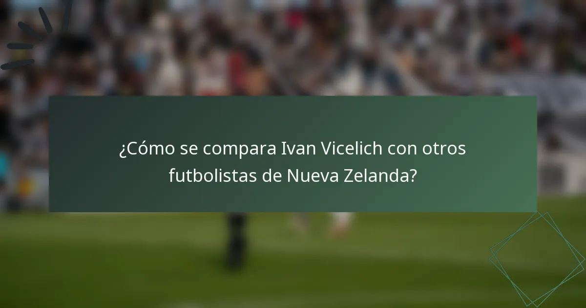 ¿Cómo se compara Ivan Vicelich con otros futbolistas de Nueva Zelanda?