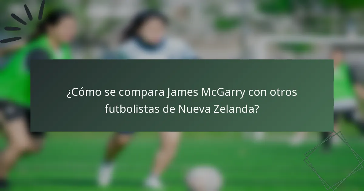 ¿Cómo se compara James McGarry con otros futbolistas de Nueva Zelanda?