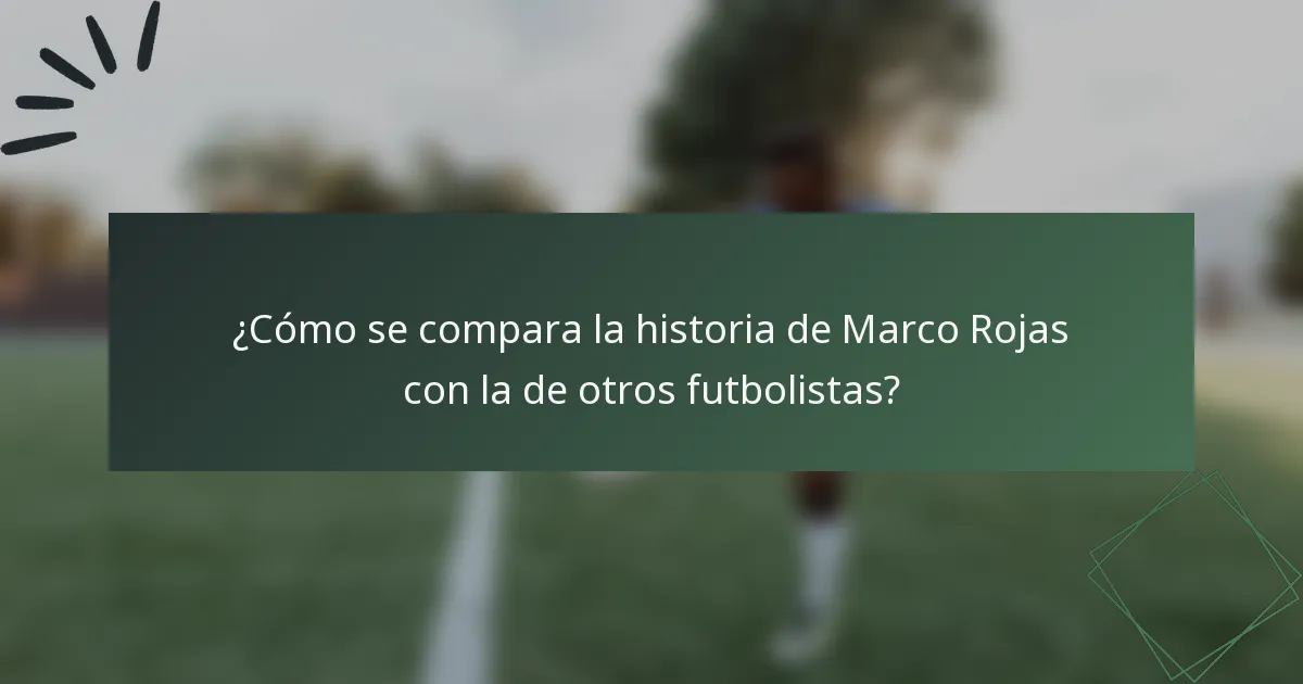¿Cómo se compara la historia de Marco Rojas con la de otros futbolistas?