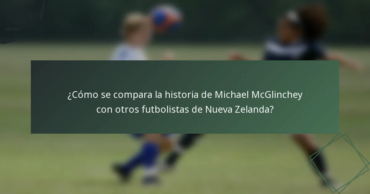 ¿Cómo se compara la historia de Michael McGlinchey con otros futbolistas de Nueva Zelanda?