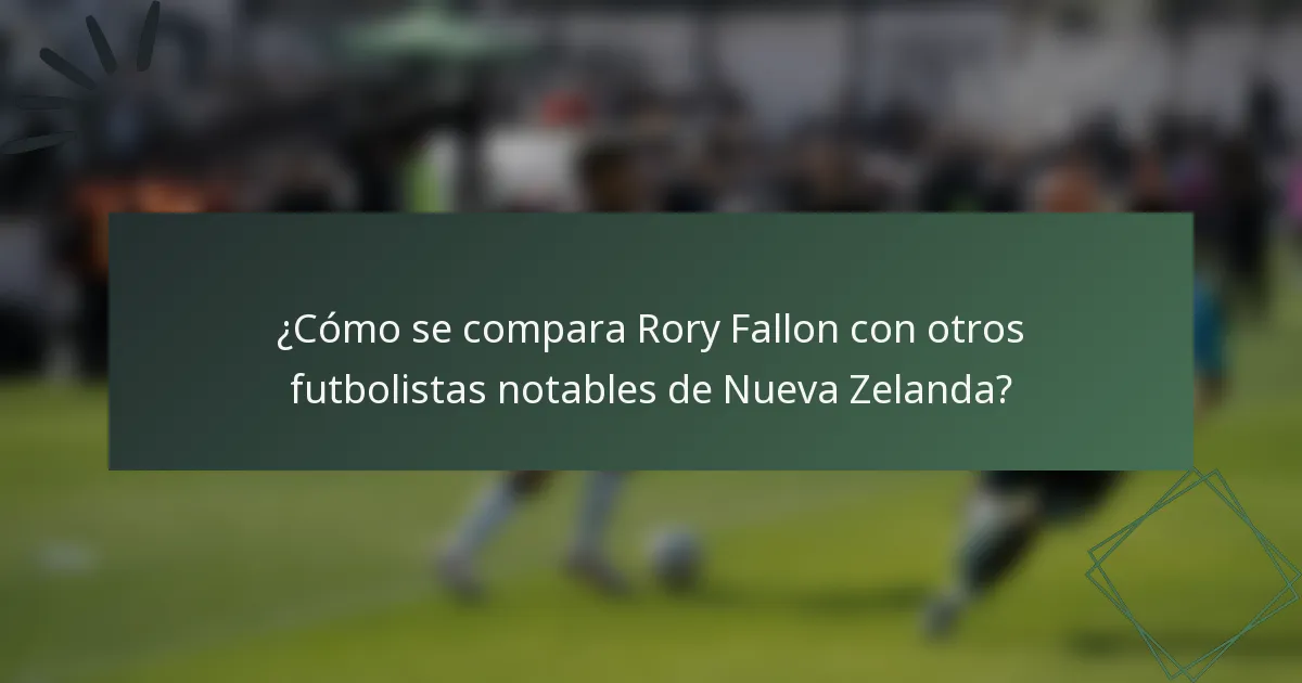 ¿Cómo se compara Rory Fallon con otros futbolistas notables de Nueva Zelanda?
