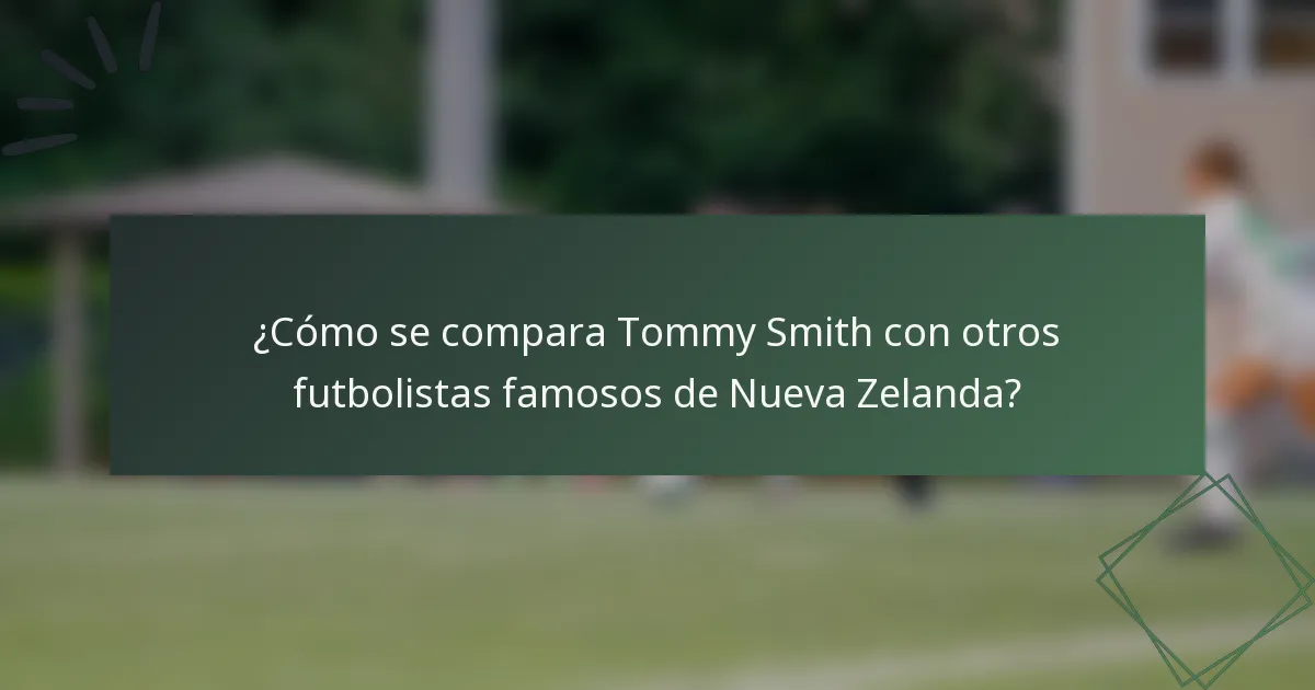 ¿Cómo se compara Tommy Smith con otros futbolistas famosos de Nueva Zelanda?