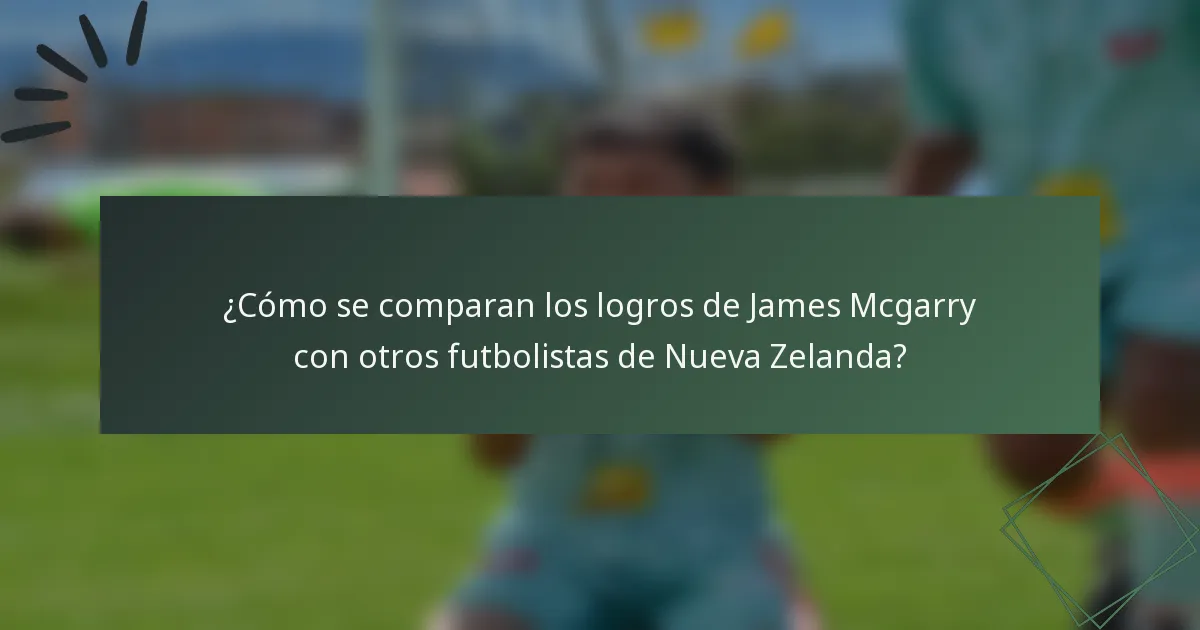 ¿Cómo se comparan los logros de James Mcgarry con otros futbolistas de Nueva Zelanda?
