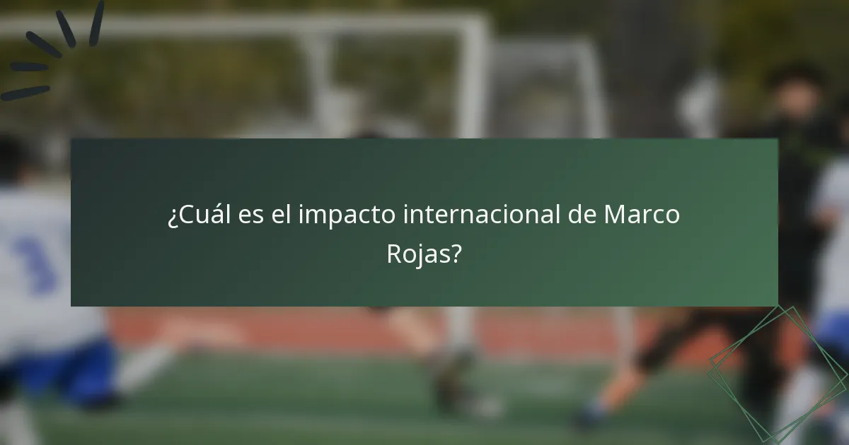 ¿Cuál es el impacto internacional de Marco Rojas?