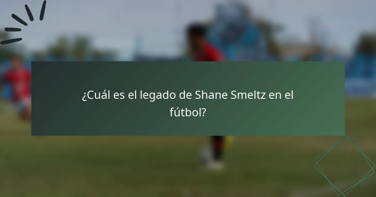 ¿Cuál es el legado de Shane Smeltz en el fútbol?