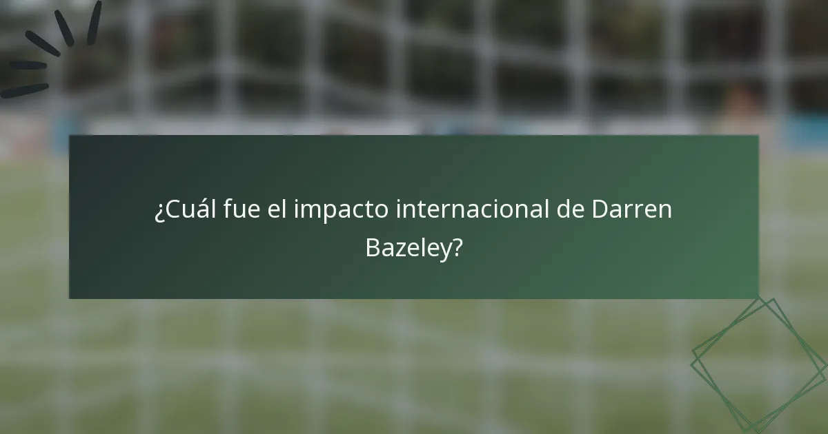 ¿Cuál fue el impacto internacional de Darren Bazeley?