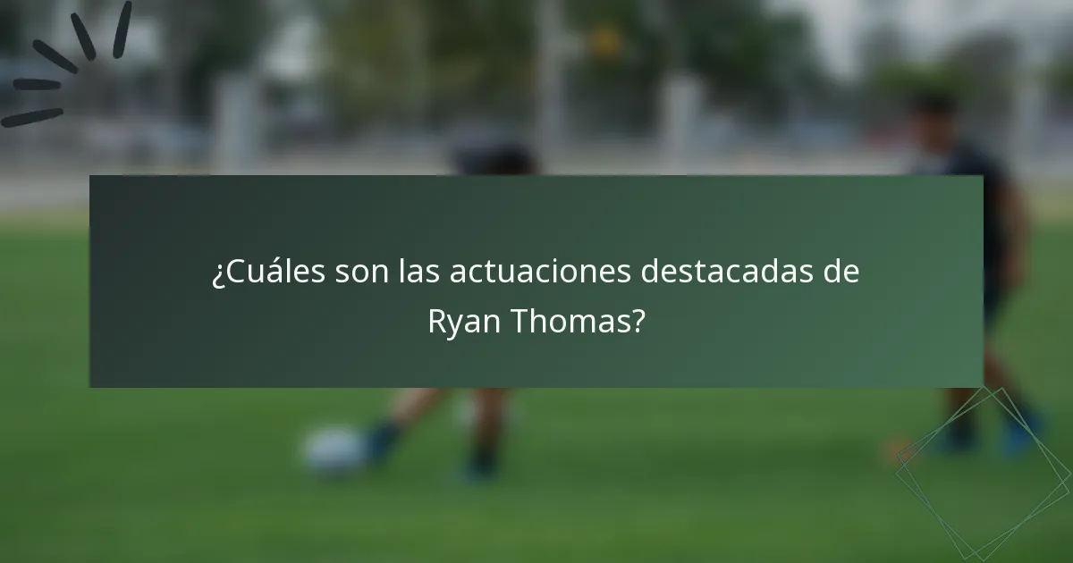 ¿Cuáles son las actuaciones destacadas de Ryan Thomas?