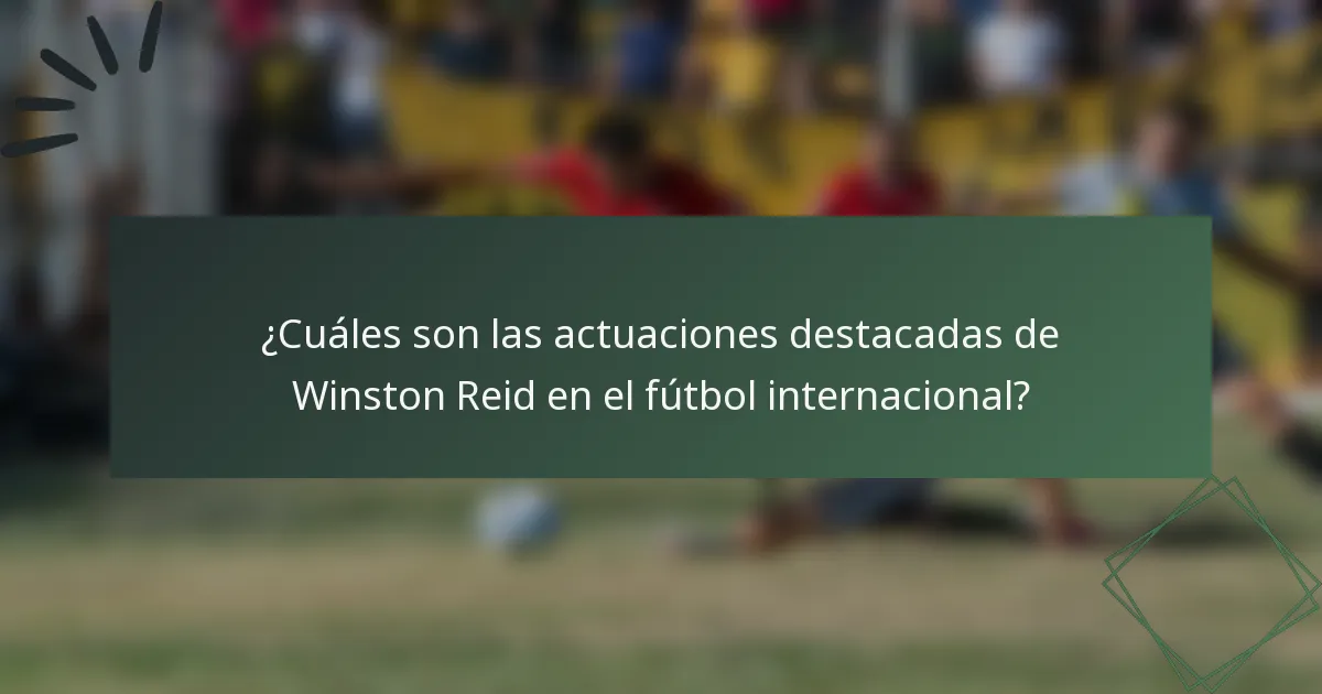 ¿Cuáles son las actuaciones destacadas de Winston Reid en el fútbol internacional?