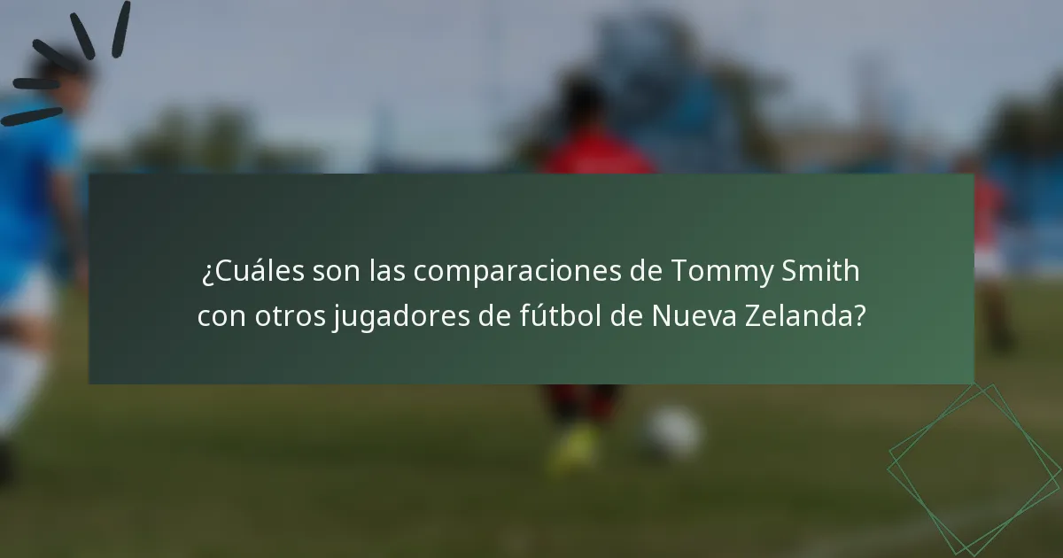 ¿Cuáles son las comparaciones de Tommy Smith con otros jugadores de fútbol de Nueva Zelanda?