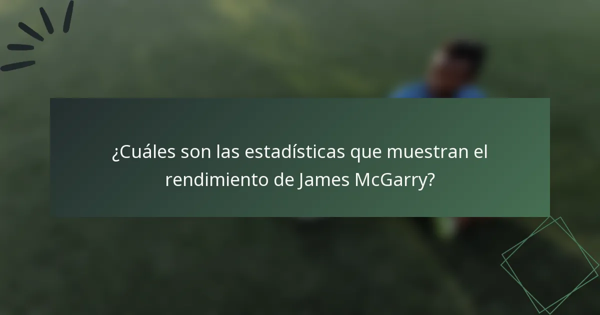 ¿Cuáles son las estadísticas que muestran el rendimiento de James McGarry?