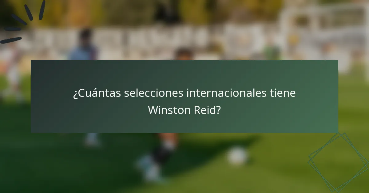 ¿Cuántas selecciones internacionales tiene Winston Reid?