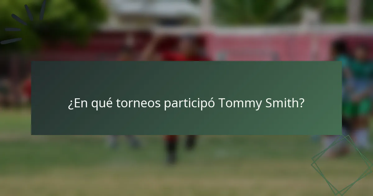 ¿En qué torneos participó Tommy Smith?