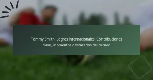Tommy Smith: Logros internacionales, Contribuciones clave, Momentos destacados del torneo