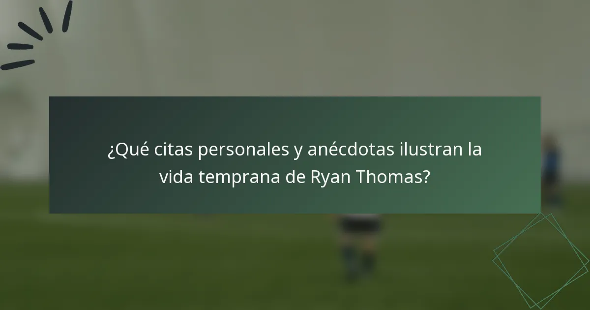¿Qué citas personales y anécdotas ilustran la vida temprana de Ryan Thomas?