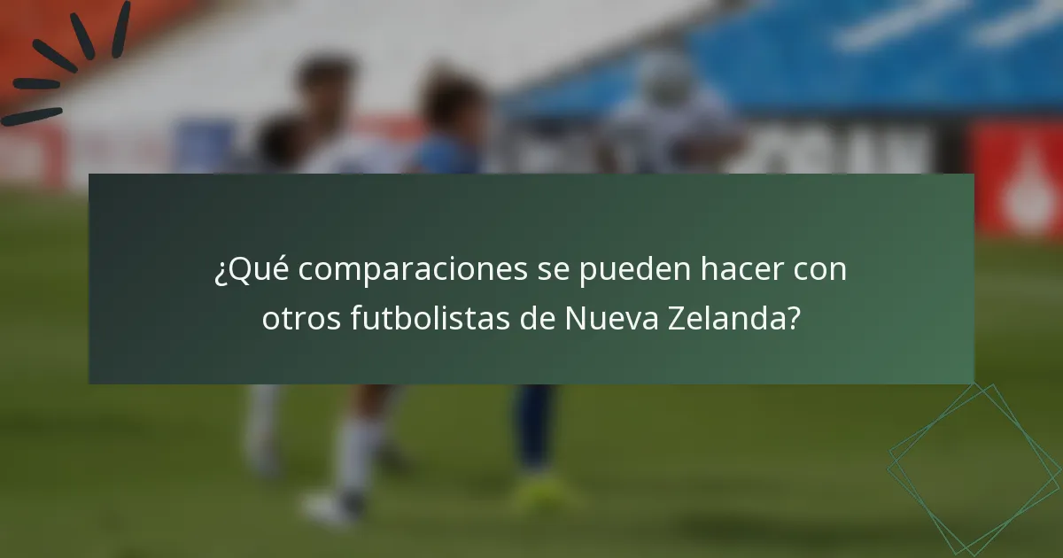 ¿Qué comparaciones se pueden hacer con otros futbolistas de Nueva Zelanda?