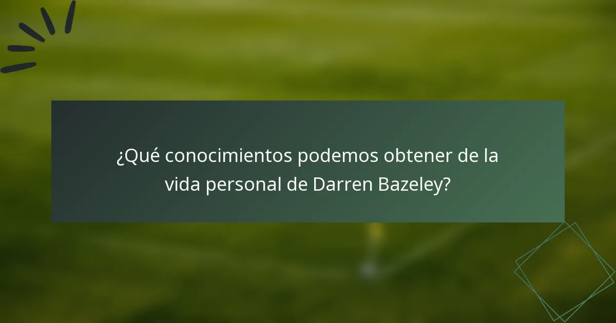 ¿Qué conocimientos podemos obtener de la vida personal de Darren Bazeley?
