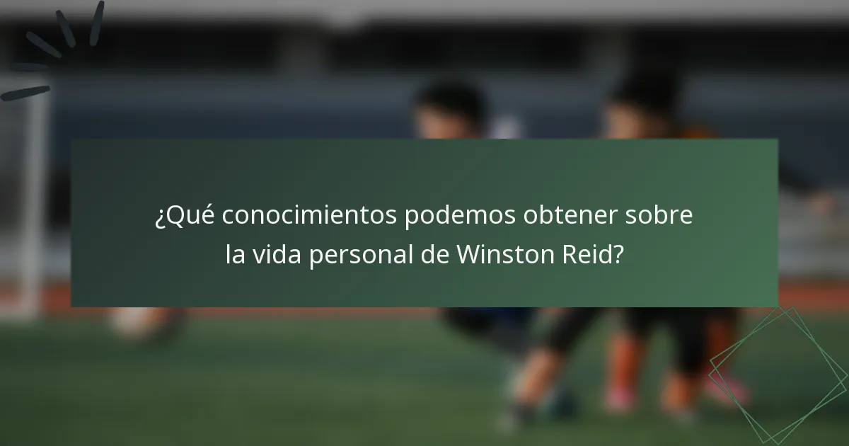 ¿Qué conocimientos podemos obtener sobre la vida personal de Winston Reid?