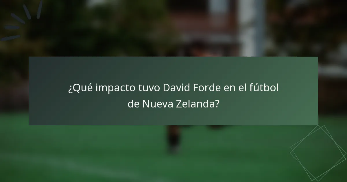 ¿Qué impacto tuvo David Forde en el fútbol de Nueva Zelanda?