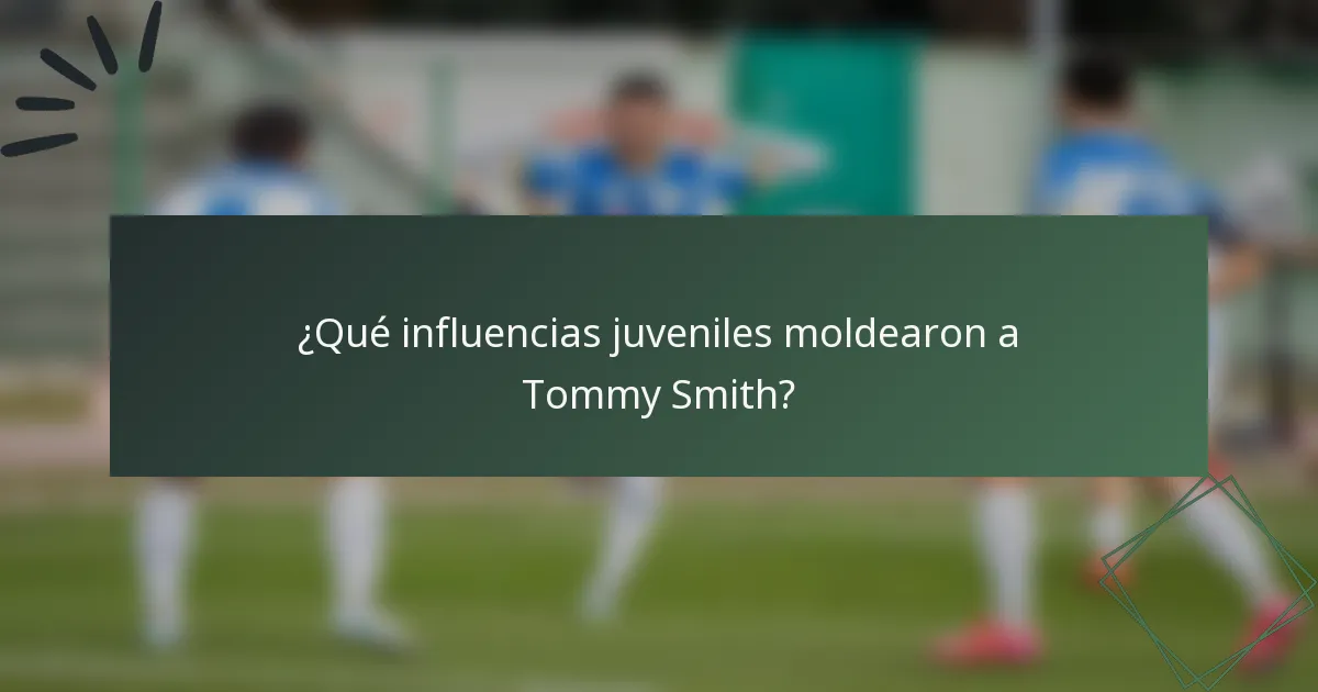 ¿Qué influencias juveniles moldearon a Tommy Smith?