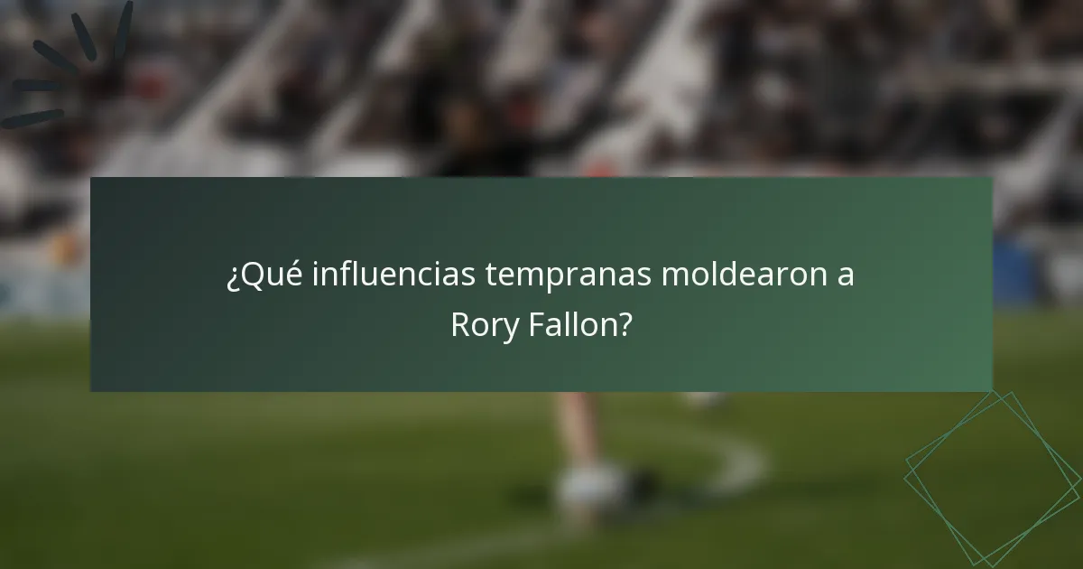 ¿Qué influencias tempranas moldearon a Rory Fallon?
