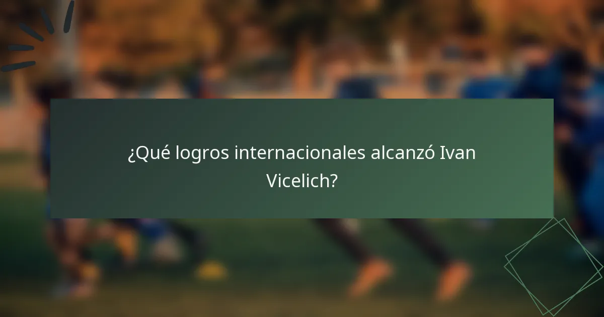 ¿Qué logros internacionales alcanzó Ivan Vicelich?