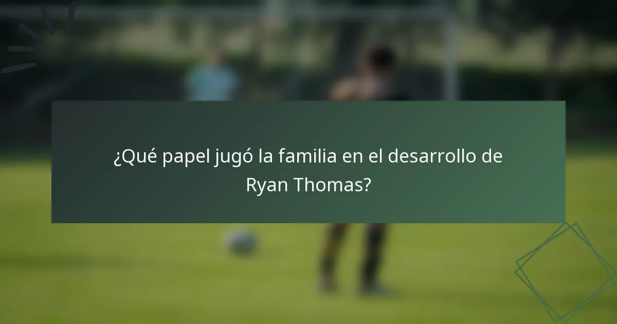 ¿Qué papel jugó la familia en el desarrollo de Ryan Thomas?