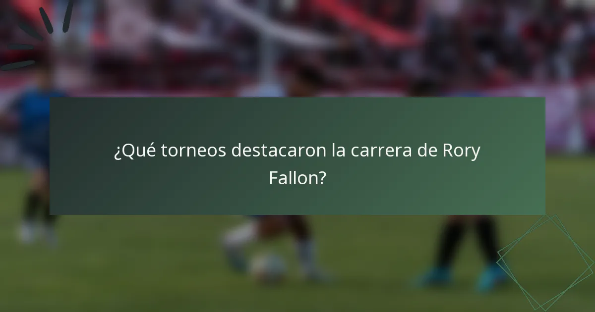 ¿Qué torneos destacaron la carrera de Rory Fallon?